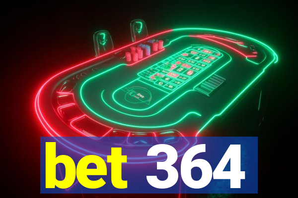 bet 364